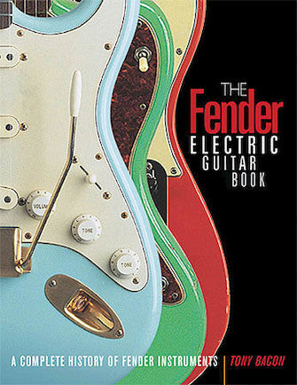 The Fender Electric Guitar Book: A Complete History of Fender Instruments - 3rd Edition